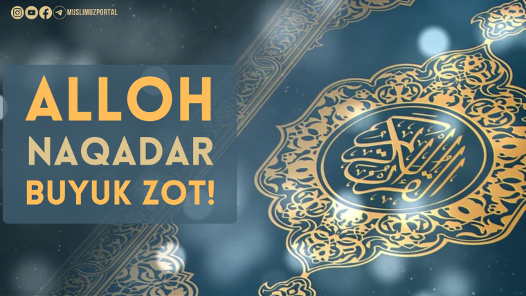 Alloh naqadar buyuk Zot!