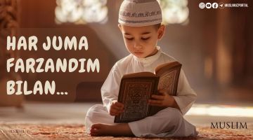 Ҳар жума фарзандим билан...