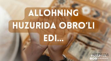 Аллоҳнинг ҳузурида обрўли эди…