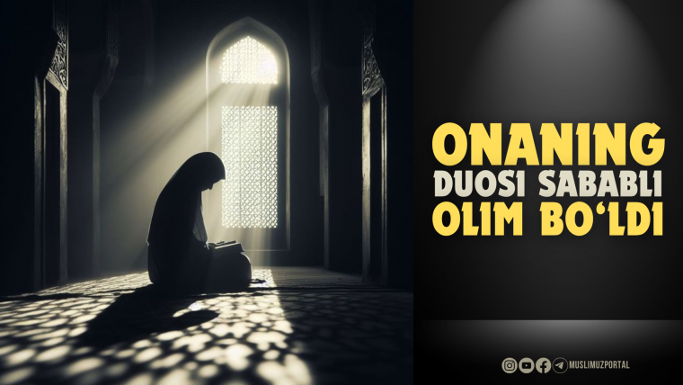 Onaning duosi sababli olim bo‘ldi
