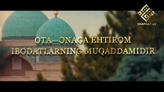 Ota—onaga ehtirom ibodatlarning muqaddamidir!