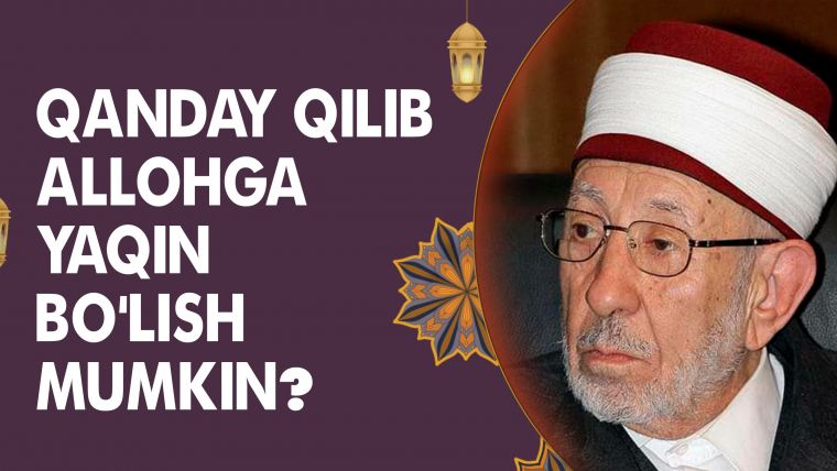 Qanday qilib Allohga yaqin bo'lish mumkin?