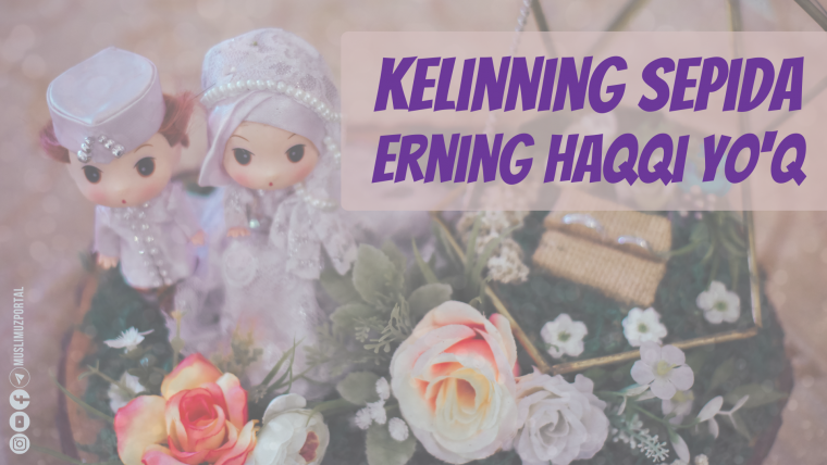 Kelinning sepida erning haqqi yo‘q