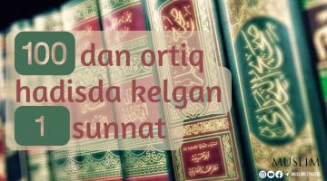 100 dan ortiq hadisda kelgan 1 sunnat amal