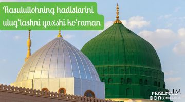 Расулуллоҳнинг ҳадисларини улуғлашни яхши кўраман