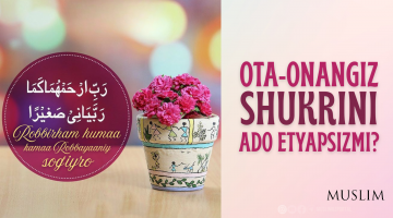 Ота-онангиз шукрини адо этяпсизми?