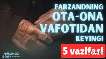 Farzandning ota-ona vafotidan keyingi 5 vazifasi