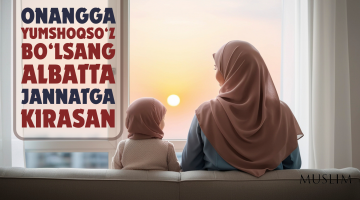 Onangga yumshoqso‘z bo‘lsang, albatta jannatga kirasan