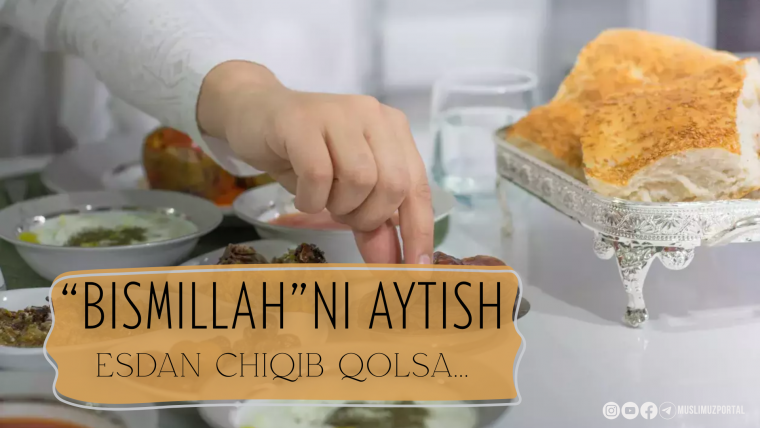 «Bismillah»ni aytish esidan chiqib qolsa...