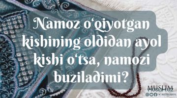 Namozxonning oldidan ayol kishining o'tishi