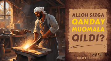 “Alloh sizga qanday muomala qildi?”