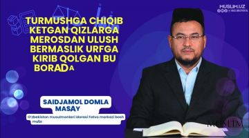 5-6 Savol: Turmush qurgan qizlarga merosdan ulush bermaslik...