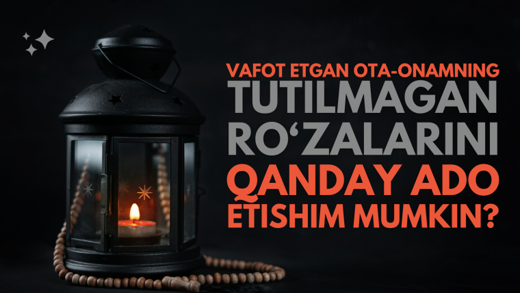 Vafot etgan ota-onamning tutilmagan ro‘zalarini qanday ado etishim mumkin?