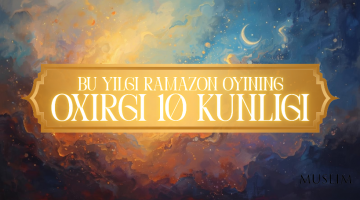 Ғафлатда қолманг: Рамазоннинг сўнгги 10 кунлиги бошланди