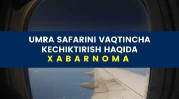Умра сафарини вақтинча кечиктириш ҳақида ХАБАРНОМА