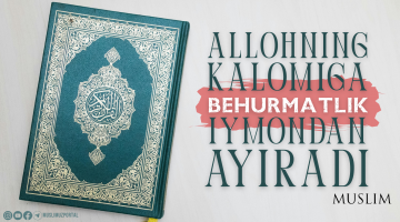 Аллоҳнинг Каломига беҳурматлик - иймондан айиради