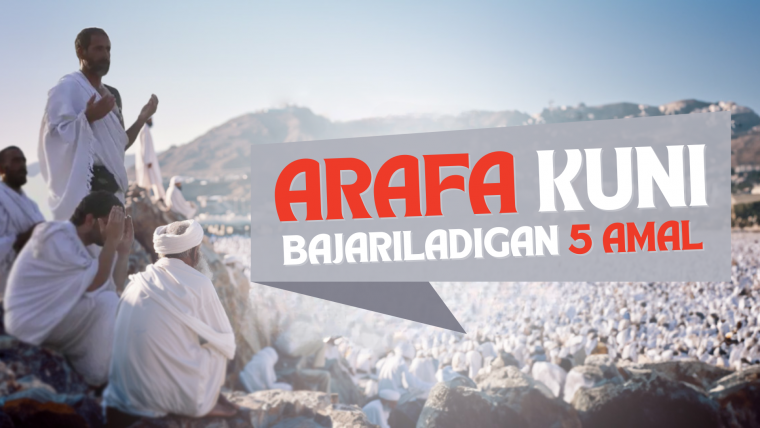Arafa kuni ushbu 5 amalni bajarishni unutmang!