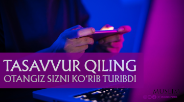 Тасаввур қилинг, отангиз Сизни кўриб турибди