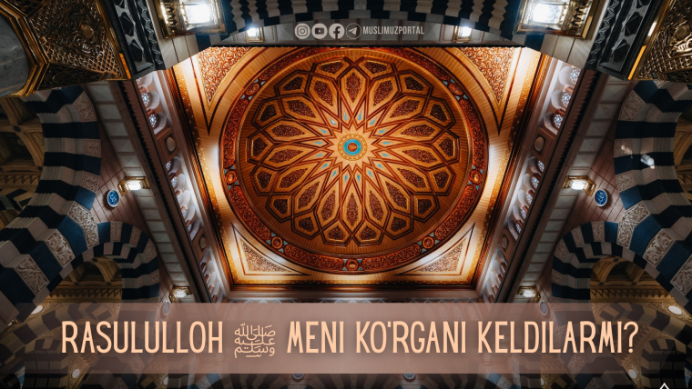 Rasululloh ﷺ meni ko‘rgani keldilarmi?