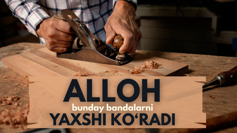 Alloh bunday bandalarni yaxshi ko‘radi