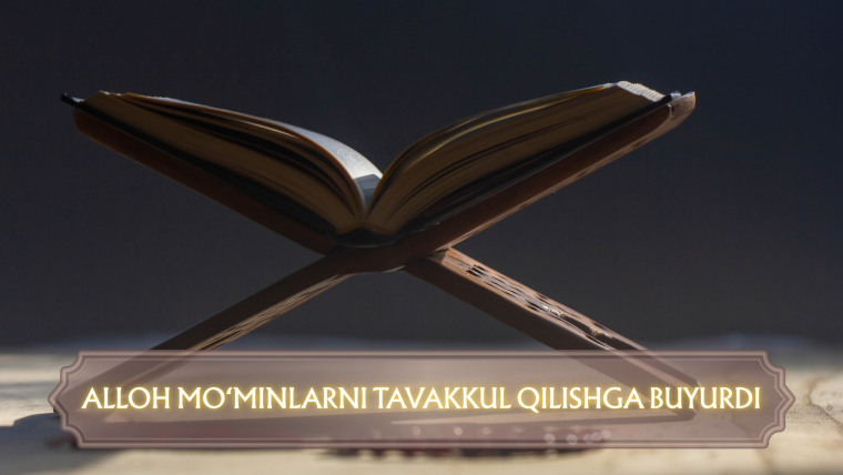 Alloh mo‘minlarni tavakkul qilishga buyurdi