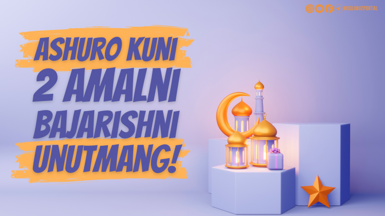 Ashuro kuni ushbu 2 amalni bajarishni unutmang!