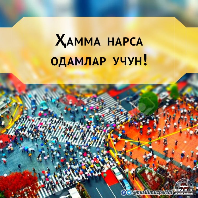 Hamma narsa odamlar uchun!