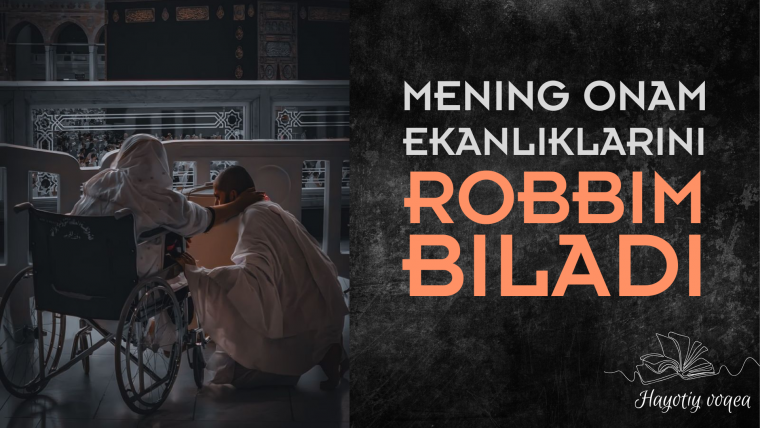 Mening onam ekanliklarini Robbim biladi... (hayotiy voqea)