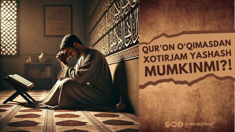 Qur’on o‘qimasdan xotirjam yashash mumkinmi?!