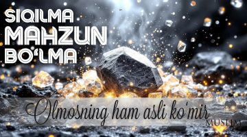 Mahzun bo‘lma! Olmosning asli ko‘mir...