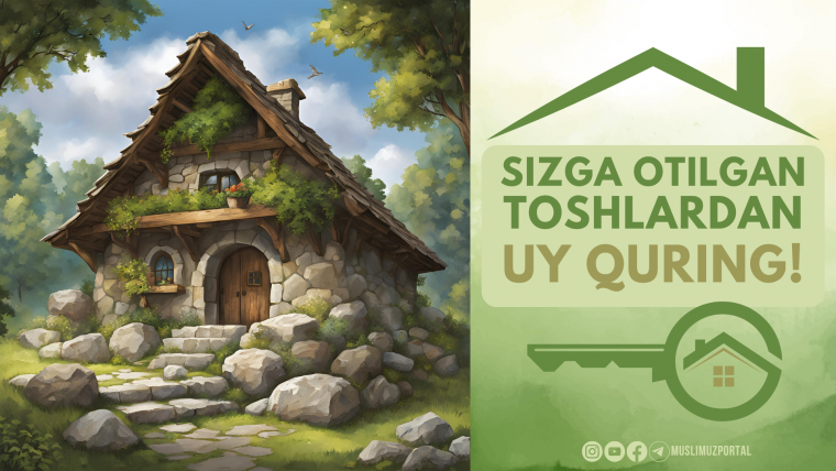 Sizga otilgan toshlardan, uy quring!