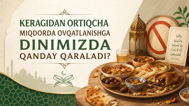 Keragidan ortiqcha miqdorda ovqatlanishga dinimizda qanday qaraladi?