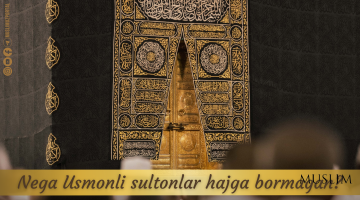 Nega Usmonli sultonlar haj ziyoratiga bormagan?