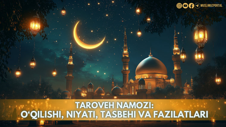 Taroveh namozi: o‘qilishi, niyati, tasbehi va fazilatlari