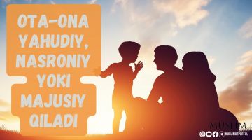 Ota-onasi uni yahudiy, nasroniy yoki majusiy qiladi