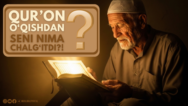 “Qur’oni karimni o‘qishdan seni nima chalg‘itdi?!”